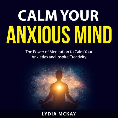 Calm Your Anxious Mind Audiobook, by Lydia McKay