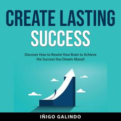 Create Lasting Success Audiobook, by Iñigo Galindo