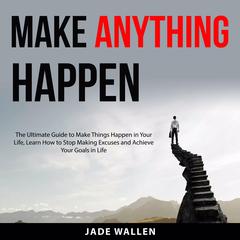 Make Anything Happen Audiobook, by Jade Wallen