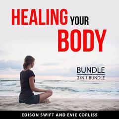Healing your Body Bundle, 2 in 1 Bundle Audiobook, by Edison Swift