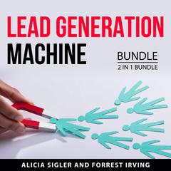 Lead Generation Machine Bundle, 2 in 1 Bundle Audiobook, by Alicia Sigler