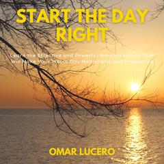 Start The Day Right Audiobook, by Omar Lucero