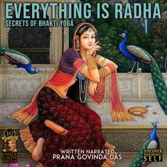 Everything Is Radha Audiobook, by Prana Govinda Das