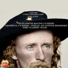 General Custer - Folly At Little Bighorn Audiobook, by Elizabeth Bacon Custer
