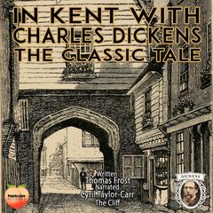 In Kent With Charles Dickens Audiobook, by Thomas Frost