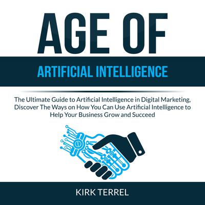 Age of Artificial Intelligence Audiobook, by Kirk Terrel