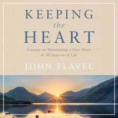 Keeping the Heart Audiobook, by John Flavel