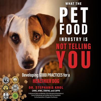 What the Pet Food Industry Is Not Telling You Audiobook, by Stephanie Krol
