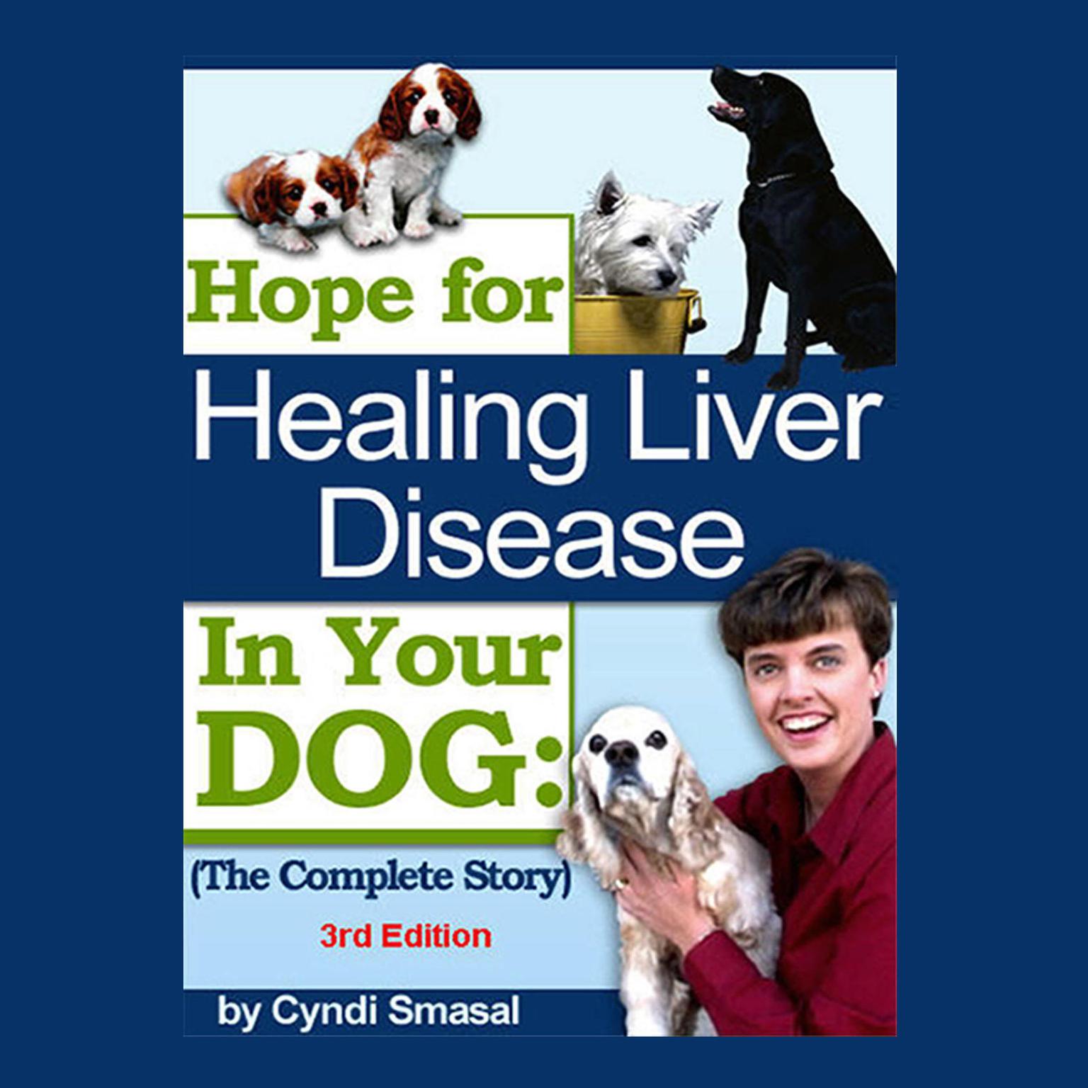 Hope For Healing Liver Disease In Your Dog - 3rd Edition Audiobook, by Cyndi Smasal