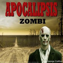 Apocalipsis Zombie Audiobook, by George Craftve