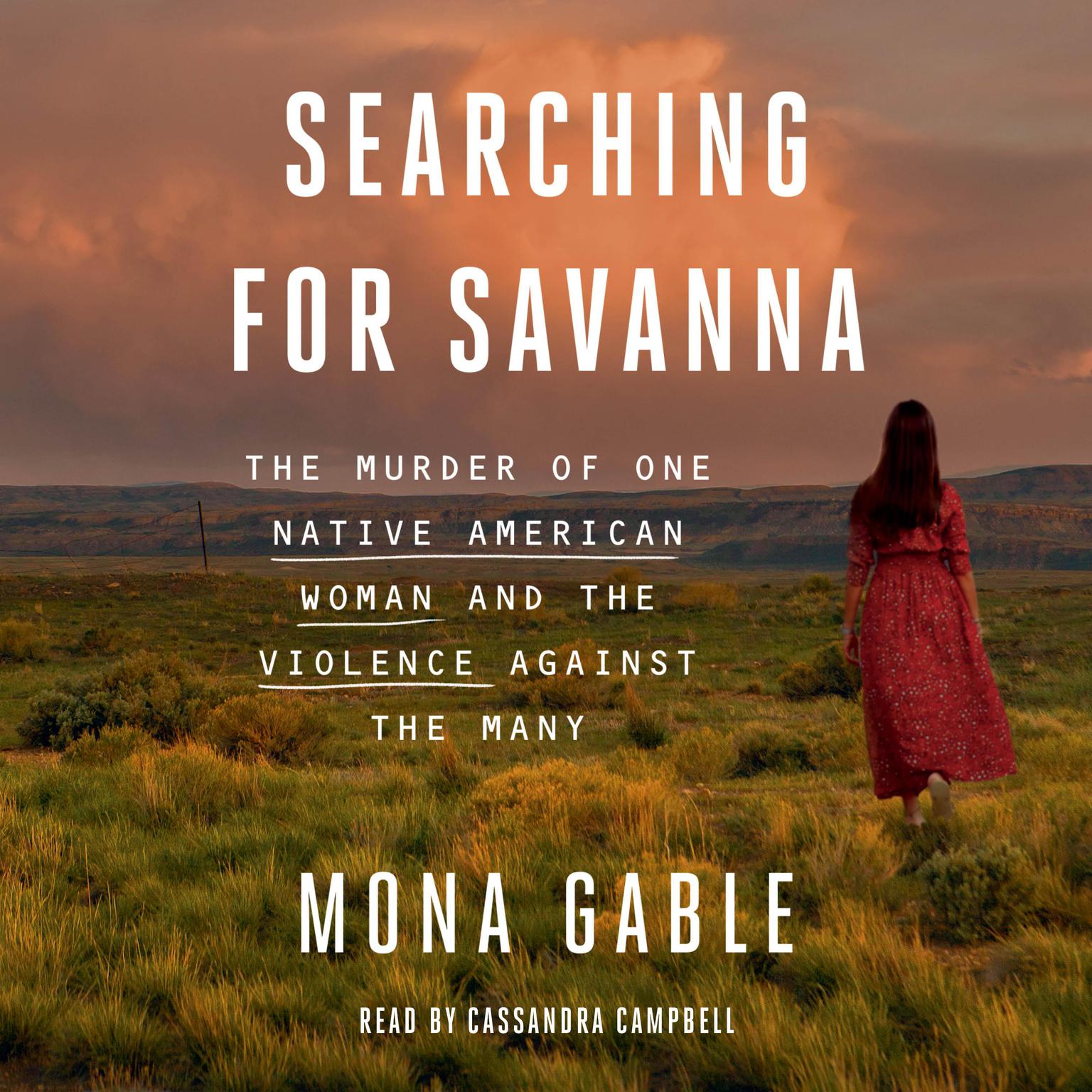 Searching for Savanna: The Murder of One Native American Woman and the Violence Against the Many Audiobook, by Mona Gable