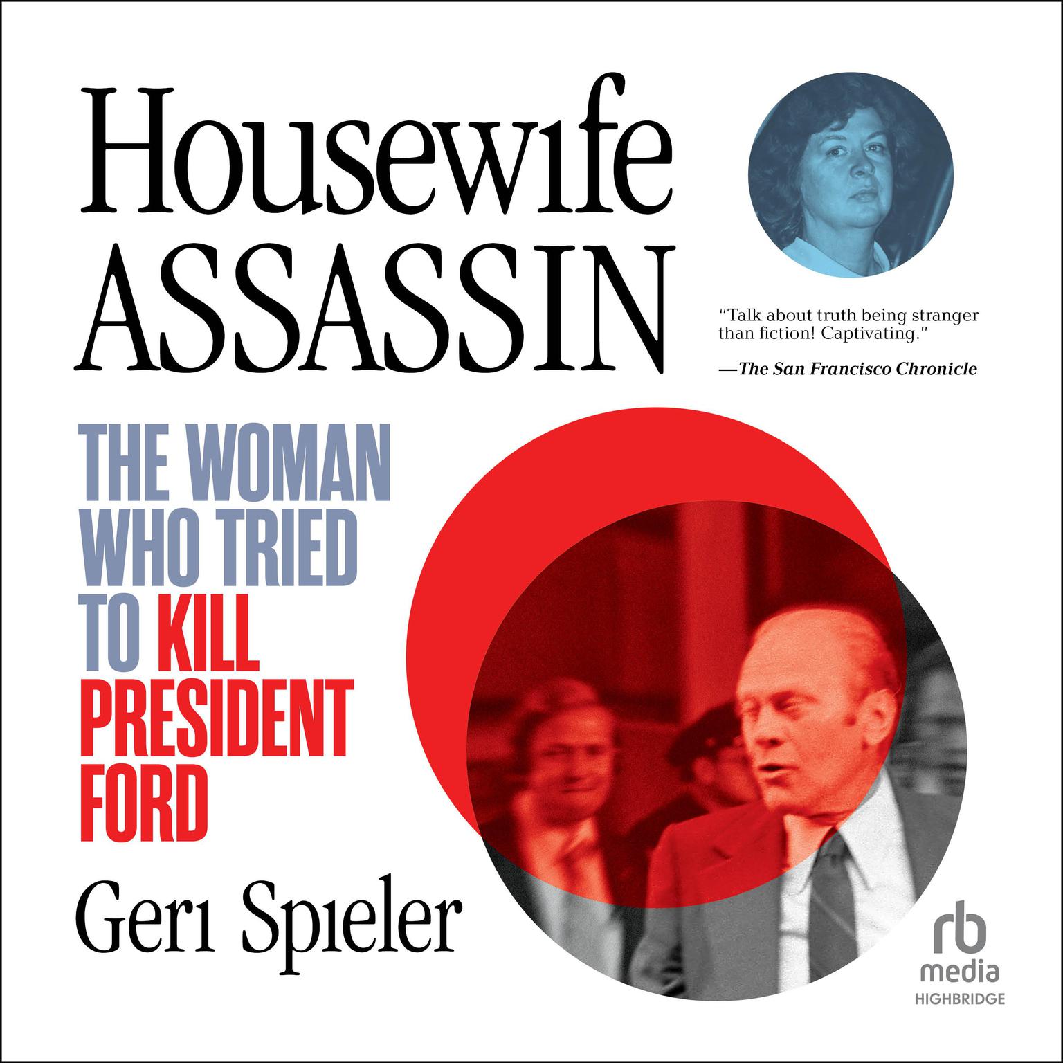 Housewife Assassin: The Woman Who Tried to Kill President Ford Audiobook, by Geri Spieler