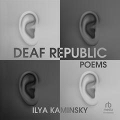 Deaf Republic: A Lyric Essay Audiobook, by Ilya Kaminsky