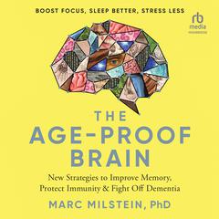 The Age-Proof Brain: New Strategies to Improve Memory, Protect Immunity, and Fight Off Dementia Audiobook, by Marc Milstein