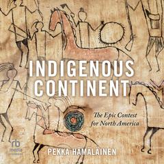 Indigenous Continent: The Epic Contest for North America Audiobook, by 