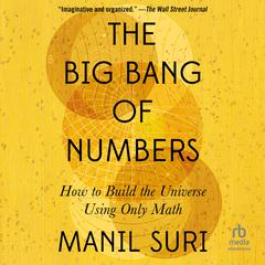 The Big Bang of Numbers: How to Build the Universe Using Only Math Audiobook, by Manil Suri