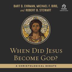 When Did Jesus Become God?: A Christological Debate Audiobook, by Bart D. Ehrman
