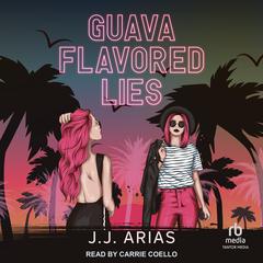 Guava Flavored Lies Audiobook, by J.J. Arias