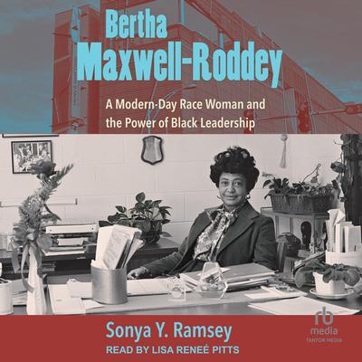 Bertha Maxwell-Roddey: A Modern-Day Race Woman and the Power of Black Leadership Audiobook, by Sonya Y. Ramsey