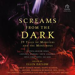 Screams from the Dark: 29 Tales of Monsters and the Monstrous Audiobook, by Ellen Datlow
