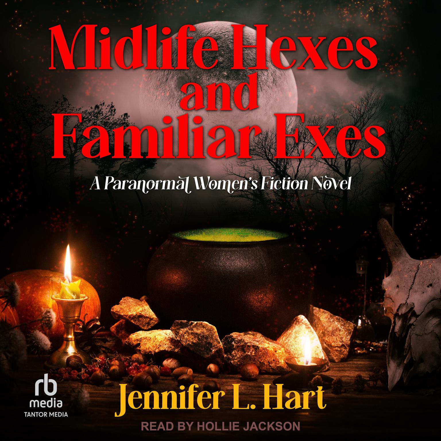 Midlife Hexes and Familiar Exes: A Paranormal Women’s Fiction Novel Audiobook, by Jennifer L. Hart