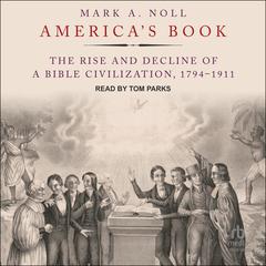 America's Book: The Rise and Decline of a Bible Civilization, 1794-1911 Audiobook, by Mark A. Noll