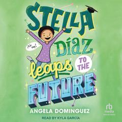 Stella Diaz Leaps to the Future Audiobook, by Angela Dominguez