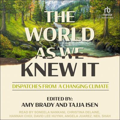 The World As We Knew It: Dispatches From a Changing Climate Audiobook, by Author Info Added Soon