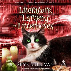 Literature, Larceny and Litterboxes Audiobook, by Skye Sullivan