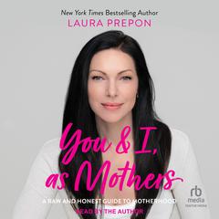You and I, as Mothers: A Raw and Honest Guide to Motherhood Audiobook, by Laura Prepon