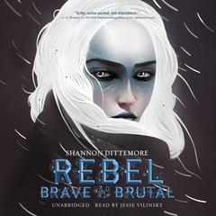 Rebel, Brave and Brutal Audiobook, by Shannon Dittemore