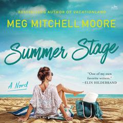 Summer Stage: A Novel Audiobook, by Meg Mitchell Moore