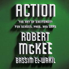 Action: The Art of Excitement for Screen, Page, and Game Audiobook, by 