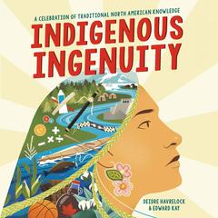 Indigenous Ingenuity: A Celebration of Traditional North American Knowledge Audiobook, by Deidre Havrelock