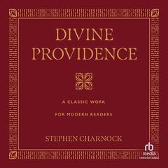 Divine Providence: A Classic Work for Modern Readers Audiobook, by Stephen Charnock