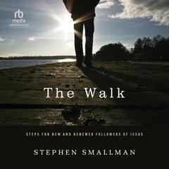 The Walk: Steps for New and Renewed Followers of Jesus Audiobook, by Stephen Smallman