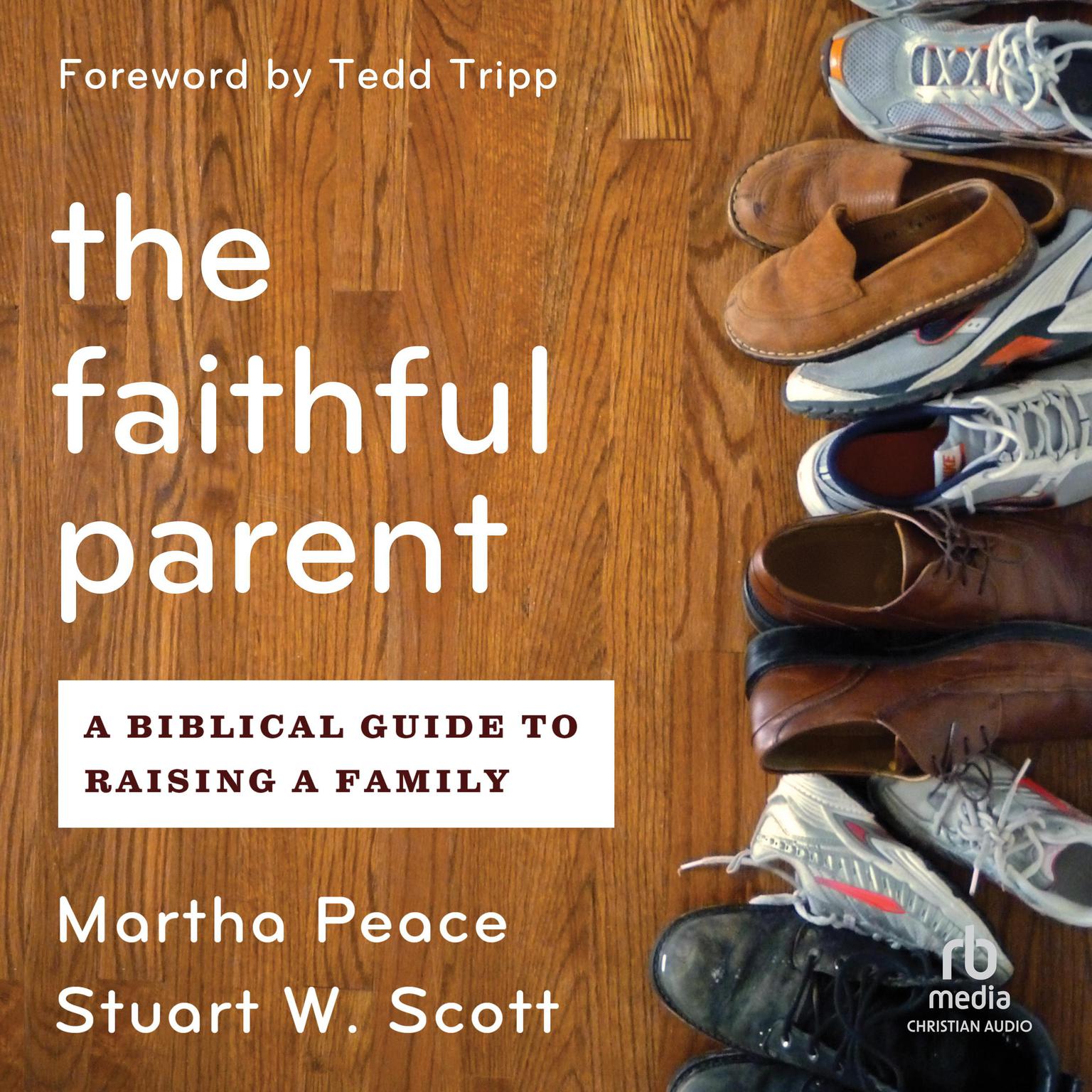 The Faithful Parent: A Biblical Guide to Raising a Family Audiobook, by Stuart Scott
