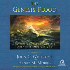 The Genesis Flood: The Biblical Record and Its Scientific Implications Audiobook, by Henry M. Morris