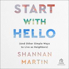 Start with Hello: And Other Simple Ways to Live as Neighbors Audiobook, by Shannan Martin