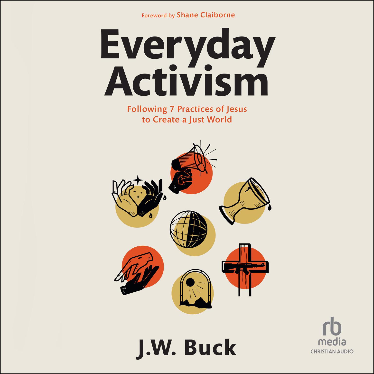 Everyday Activism: Following 7 Practices of Jesus to Create a Just World Audiobook, by J.W. Buck