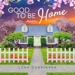 Good to Be Home Audiobook, by Leah Dobrinska
