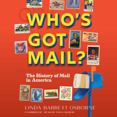 Whos Got Mail?: The History of Mail in America Audiobook, by Linda Barrett Osborne