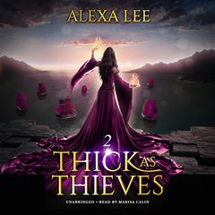 Thick as Thieves, Book 2 Audiobook, by Alexa Lee