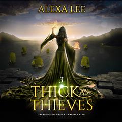 Thick as Thieves, Book 3 Audiobook, by Alexa Lee