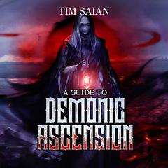 A Guide to Demonic Ascension, Book 1 Audiobook, by Tim Saian