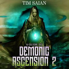 A Guide to Demonic Ascension, Book 2 Audiobook, by Tim Saian