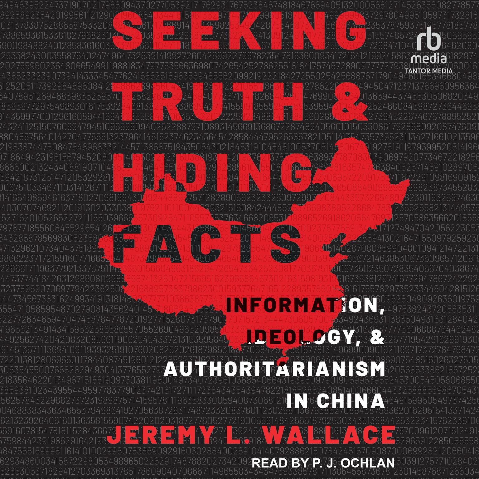 Seeking Truth and Hiding Facts: Information, Ideology, and Authoritarianism in China Audiobook, by Jeremy L. Wallace