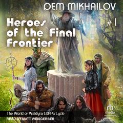 Heroes of the Final Frontier 1: The World of Waldyra Audiobook, by Dem Mikhailov