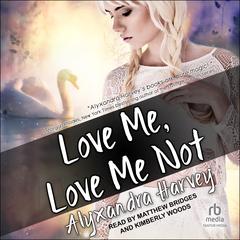 Love Me, Love Me Not Audiobook, by Alyxandra Harvey