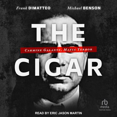 The Cigar: Carmine Galante, Mafia Terror Audiobook, by Frank DiMatteo